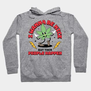 I Wanna Be Nice But Then People Happen Hoodie